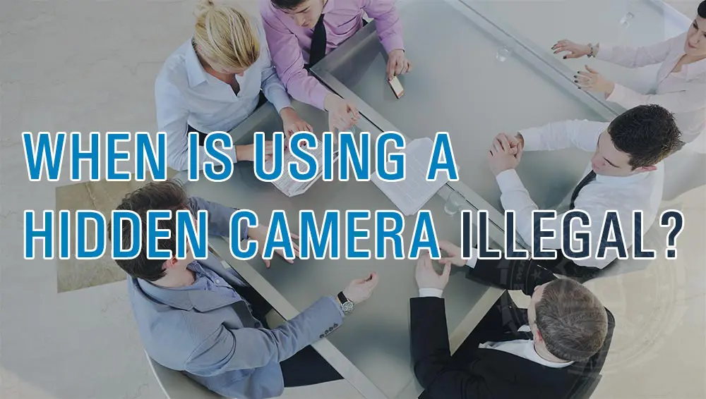 When is using a hidden camera illegal?