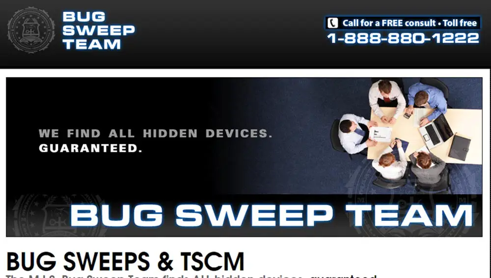 Bug Sweep Team. Dedicated to finding all bugs. This site is focused entirely on bug sweep (TSCM) services. This site features unique details, a FAQ, and case studies from bug sweep clients.